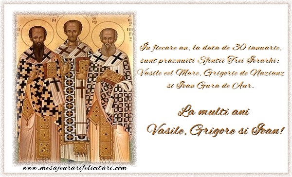 În fiecare an, la data de 30 ianuarie, sunt praznuiti Sfintii Trei Ierarhi:  Vasile cel Mare, Grigorie de Nazianz si Ioan Gura de Aur.