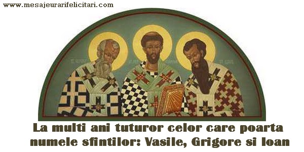 La multi ani tuturor celor care poarta  numele sfintilor: Vasile, Grigore si Ioan