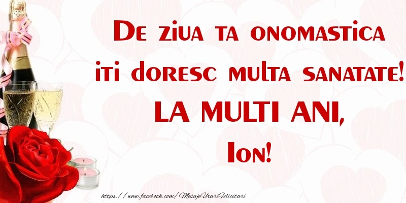 Felicitari de Sfintii Vasile, Grigore si Ioan - De ziua ta onomastica iti doresc multa sanatate! LA MULTI ANI, Ion - mesajeurarifelicitari.com