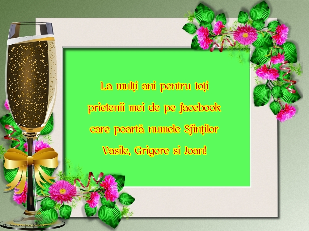 Felicitari de Sfintii Vasile, Grigore si Ioan - La mulți ani pentru toți prietenii mei de pe facebook - mesajeurarifelicitari.com