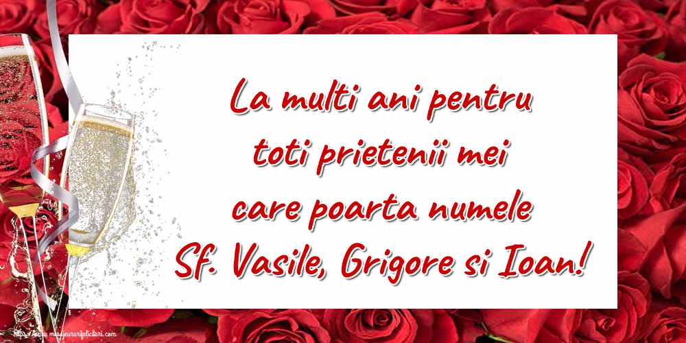 Felicitari de Sfintii Vasile, Grigore si Ioan - La multi ani pentru toti prietenii mei care poarta numele Sf. Vasile, Grigore si Ioan! - mesajeurarifelicitari.com