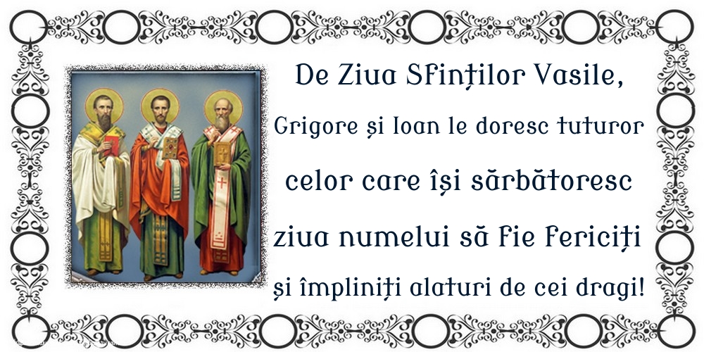 De Ziua Sfinților Vasile, Grigore și Ioan le doresc tuturor celor care își sărbătoresc ziua numelui să fie fericiți și împliniți alaturi de cei dragi!