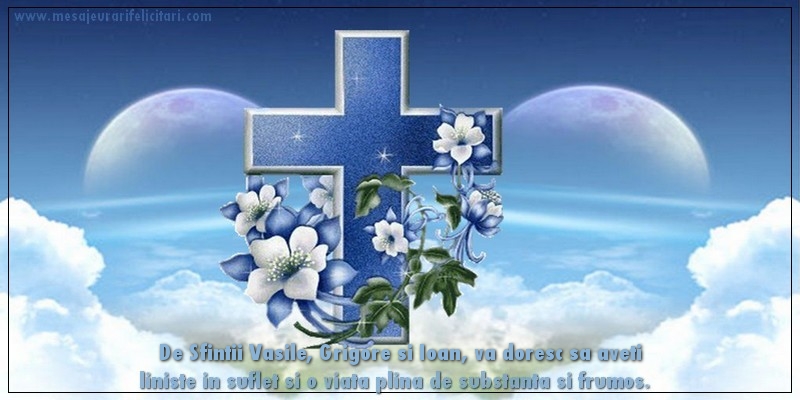 De Sfintii Vasile, Grigore si Ioan, va doresc sa aveti liniste in suflet si o viata plina de substanta si frumos.