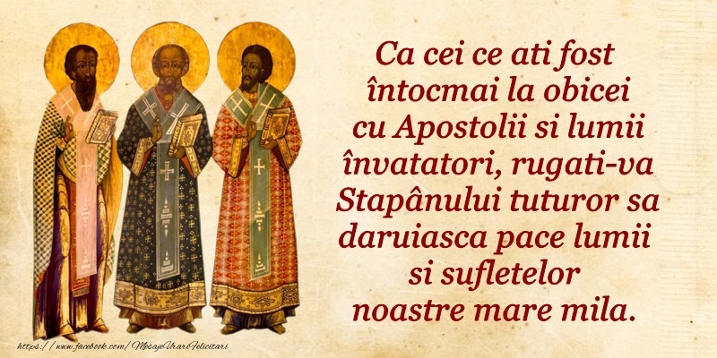 Felicitari de Sfintii Vasile, Grigore si Ioan - Ca cei ce ati fost întocmai la obicei cu Apostolii si lumii învatatori - mesajeurarifelicitari.com