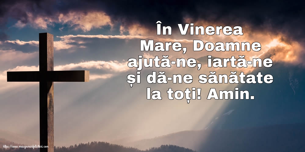 În Vinerea Mare, Doamne ajută-ne, iartă-ne