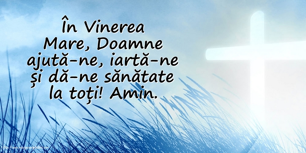 Vinerea Mare În Vinerea Mare, Doamne ajută-ne, iartă-ne