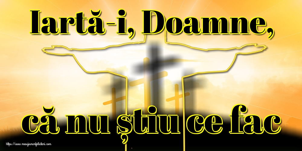 Iartă-i, Doamne, că nu știu ce fac