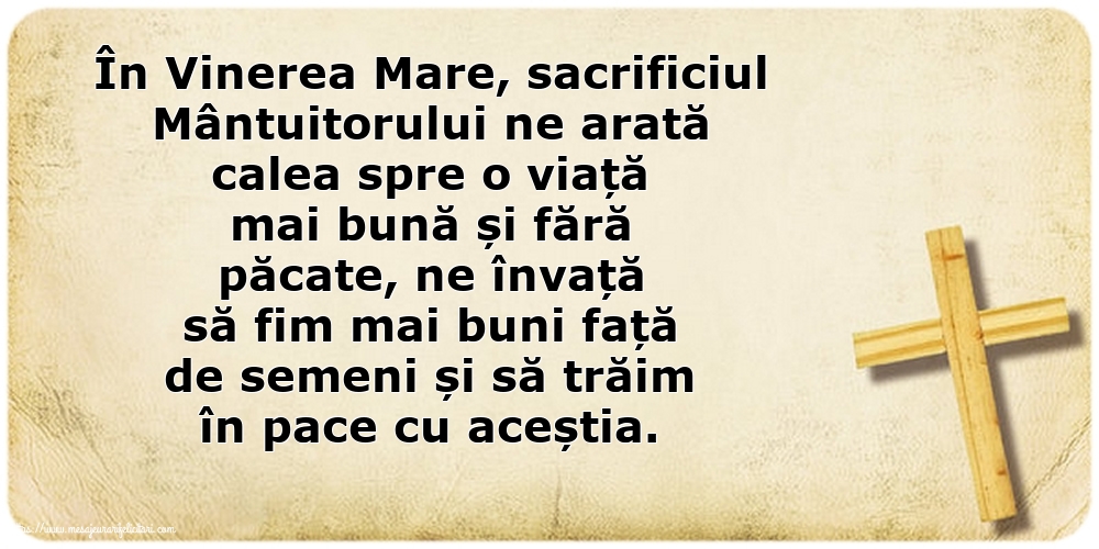 Vinerea Mare În Vinerea Mare, sacrificiul Mântuitorului ne arată calea spre o viață mai bună