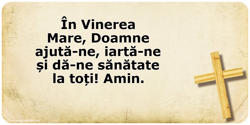În Vinerea Mare, Doamne ajută-ne, iartă-ne