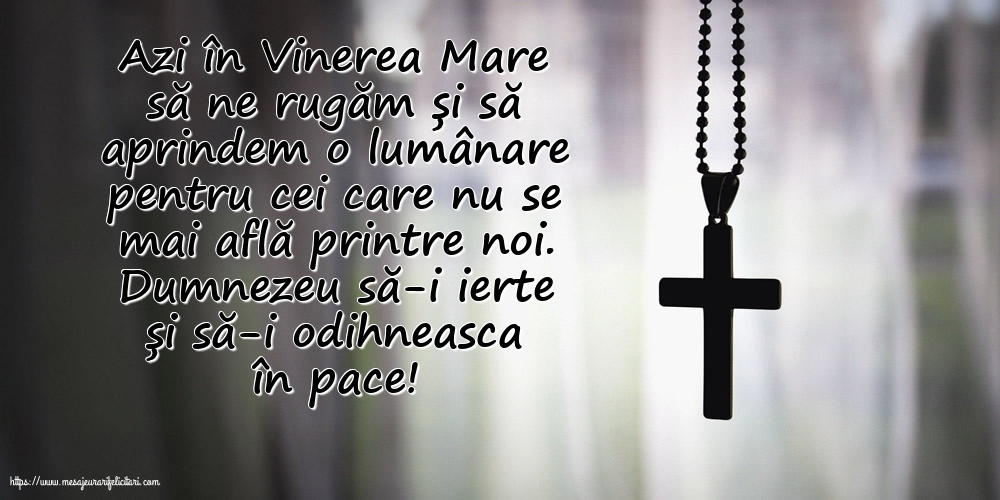 Azi în Vinerea Mare... Dumnezeu să-i ierte și să-i odihneasca în pace!