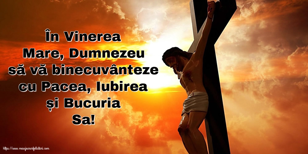 Vinerea Mare În Vinerea Mare, Dumnezeu să vă binecuvânteze