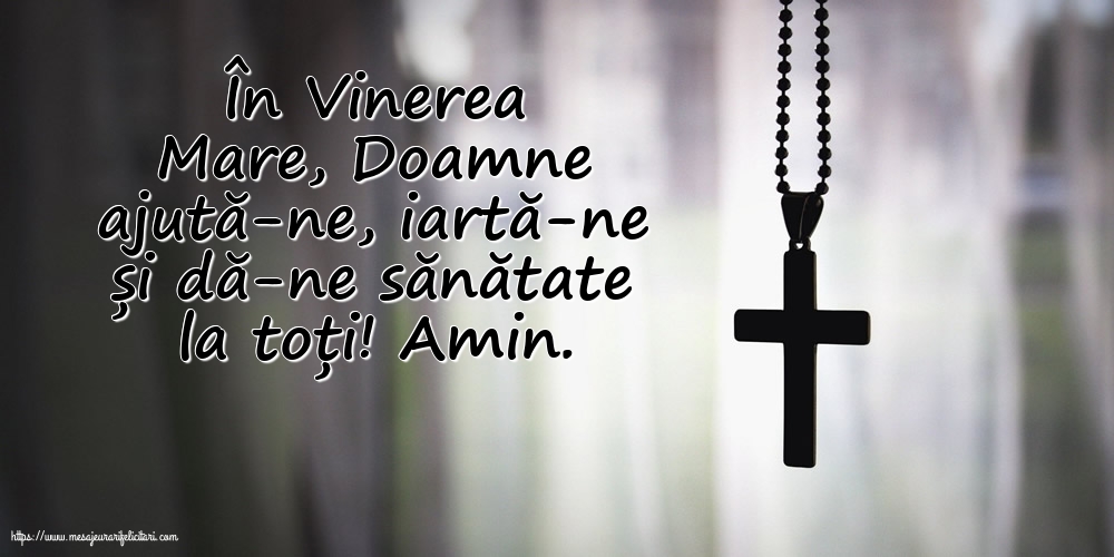 În Vinerea Mare, Doamne ajută-ne, iartă-ne