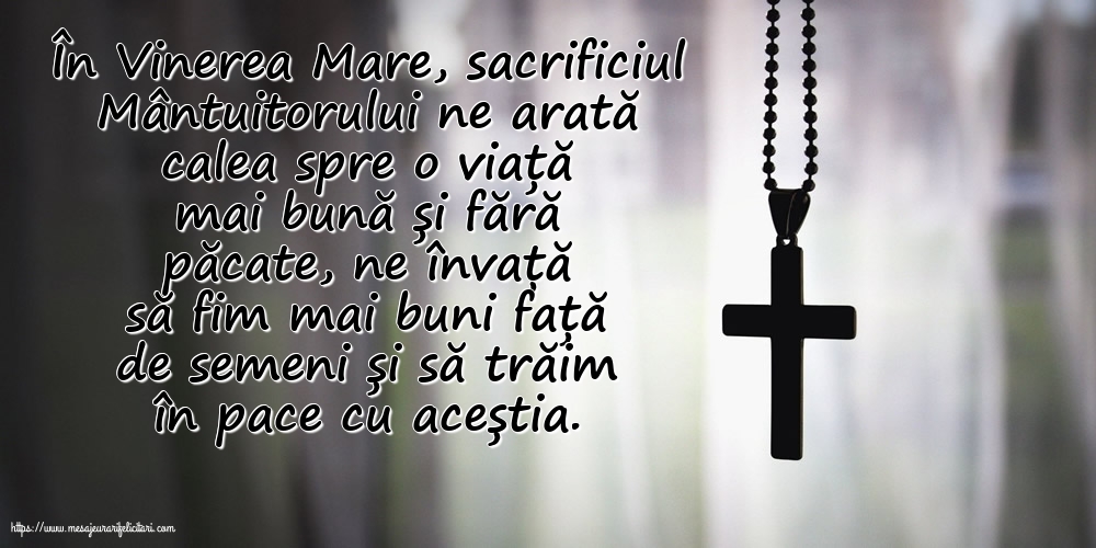 În Vinerea Mare, sacrificiul Mântuitorului ne arată calea spre o viață mai bună