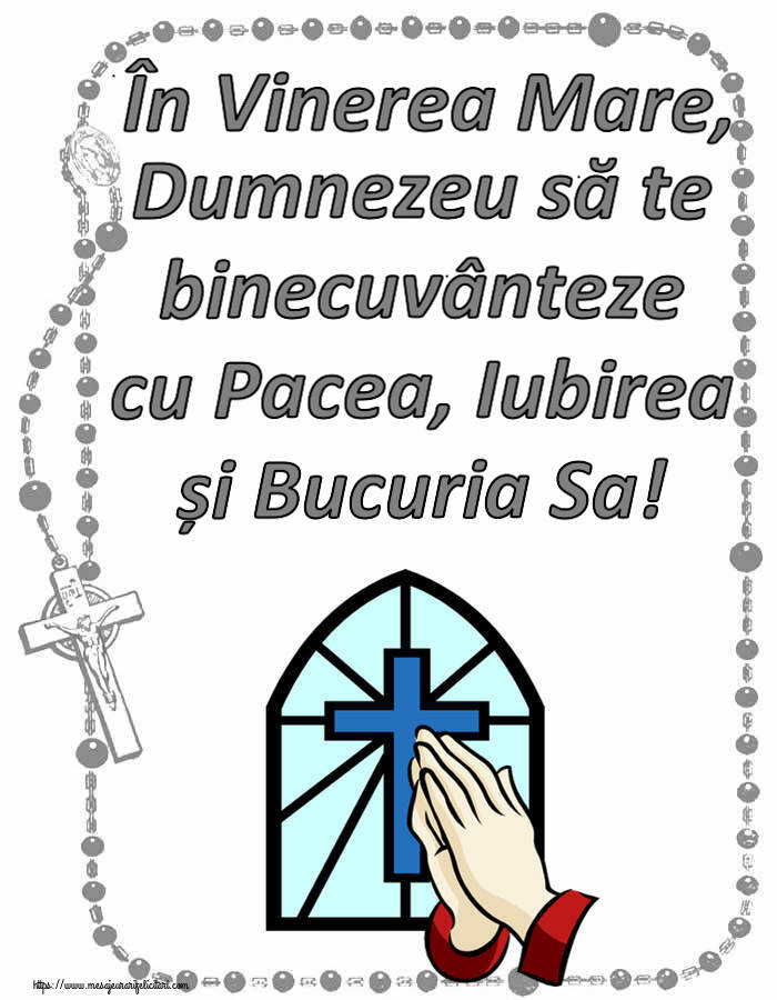 În Vinerea Mare, Dumnezeu să te binecuvânteze cu Pacea, Iubirea și Bucuria Sa!