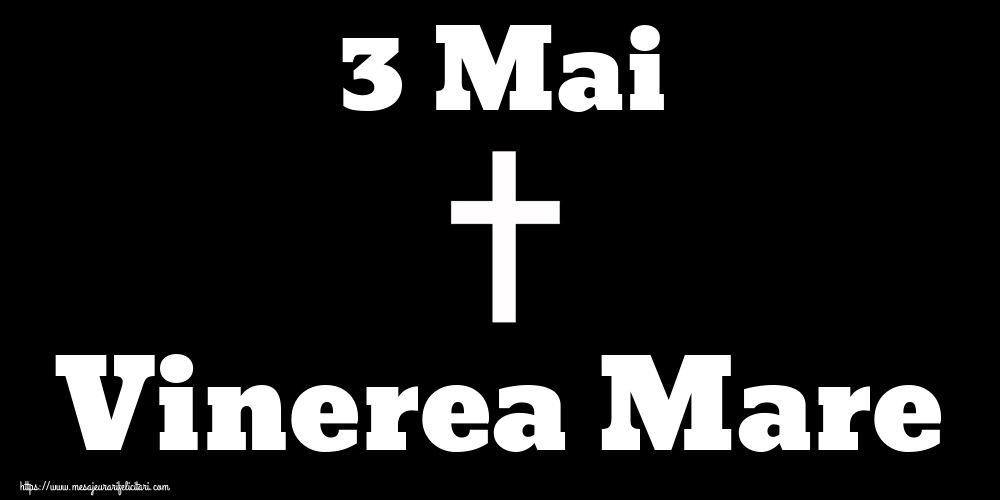 Imagini de Vinerea Mare - 3 Mai Vinerea Mare - mesajeurarifelicitari.com