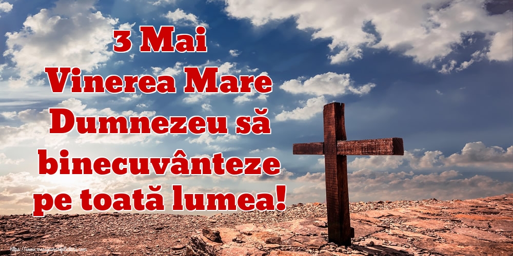 Imagini de Vinerea Mare - 3 Mai Vinerea Mare Dumnezeu să binecuvânteze pe toată lumea! - mesajeurarifelicitari.com