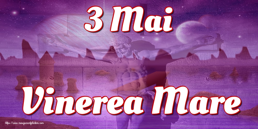 Imagini de Vinerea Mare - 3 Mai Vinerea Mare - mesajeurarifelicitari.com