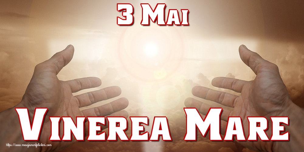 Imagini de Vinerea Mare - 3 Mai Vinerea Mare - mesajeurarifelicitari.com