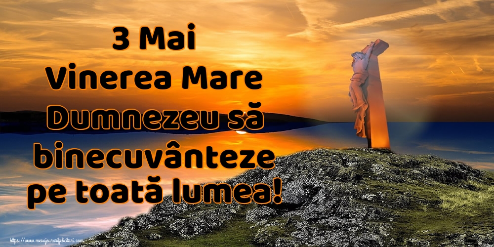 Imagini de Vinerea Mare - 3 Mai Vinerea Mare Dumnezeu să binecuvânteze pe toată lumea! - mesajeurarifelicitari.com