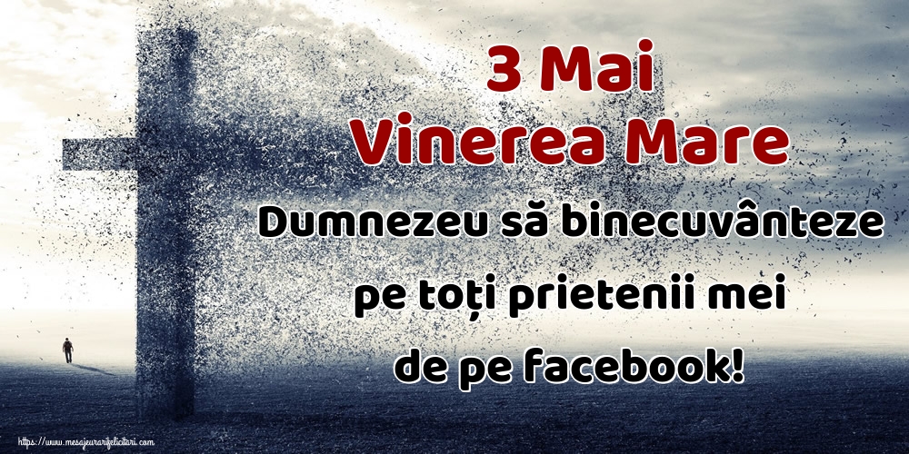 Imagini de Vinerea Mare - 3 Mai Vinerea Mare Dumnezeu să binecuvânteze pe toți prietenii mei de pe facebook! - mesajeurarifelicitari.com