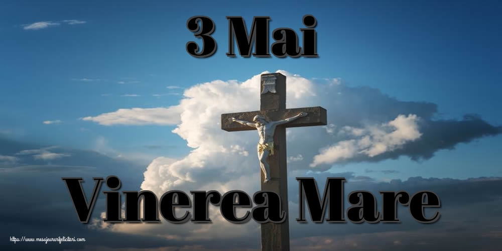Imagini de Vinerea Mare - 3 Mai Vinerea Mare - mesajeurarifelicitari.com