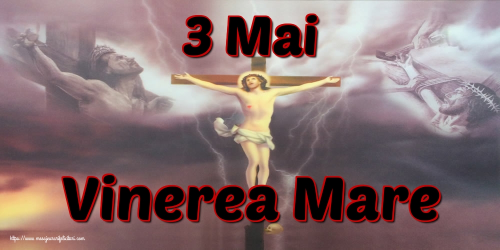 Imagini de Vinerea Mare - 3 Mai Vinerea Mare - mesajeurarifelicitari.com