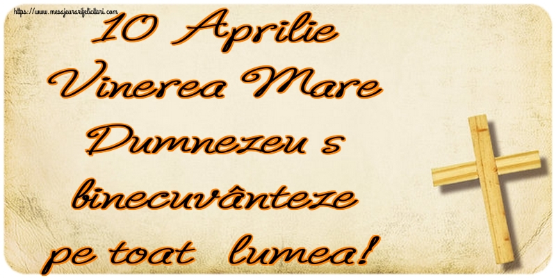 Imagini de Vinerea Mare - 10 Aprilie Vinerea Mare Dumnezeu să binecuvânteze pe toată lumea! - mesajeurarifelicitari.com