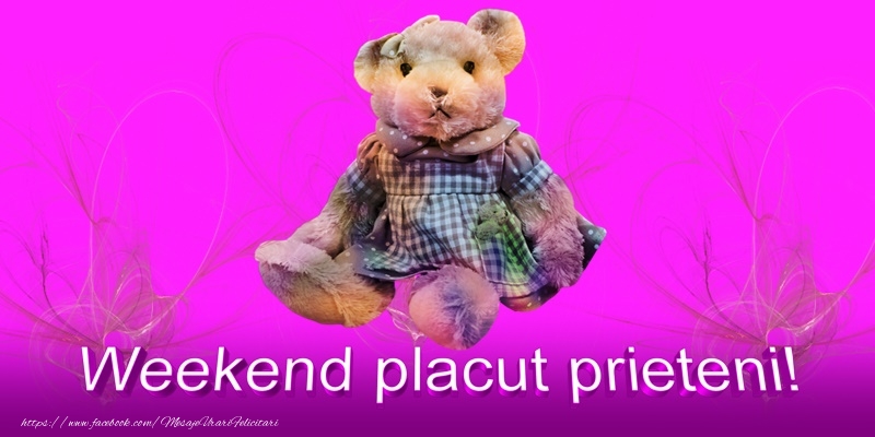 Weekend placut prieteni!