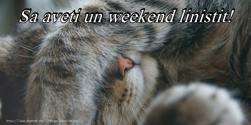 Weekend placut prieteni!