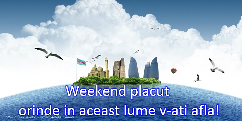 Weekend placut prieteni!