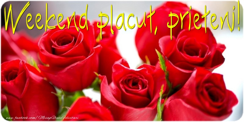 Weekend placut, prieteni!