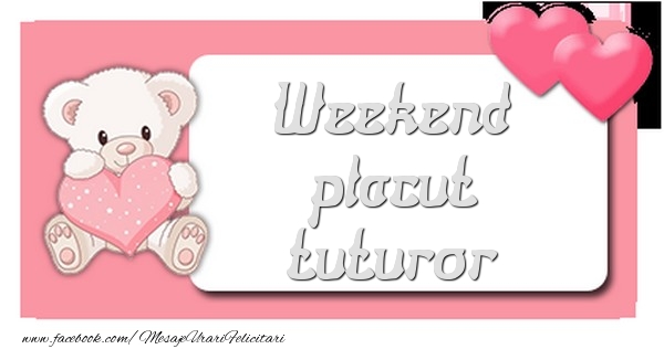 Weekend placut tuturor