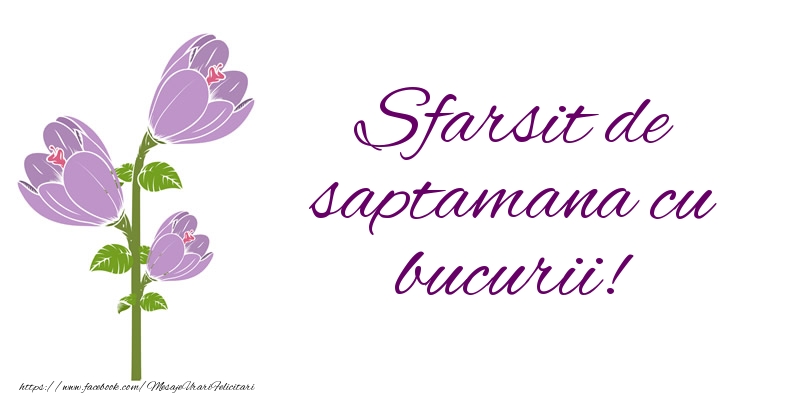 Felicitari de Weekend - Sfarsit de saptamana cu bucurii! - mesajeurarifelicitari.com