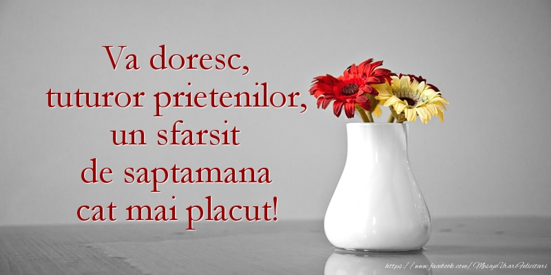 Weekend Va doresc, tuturor prietenilor