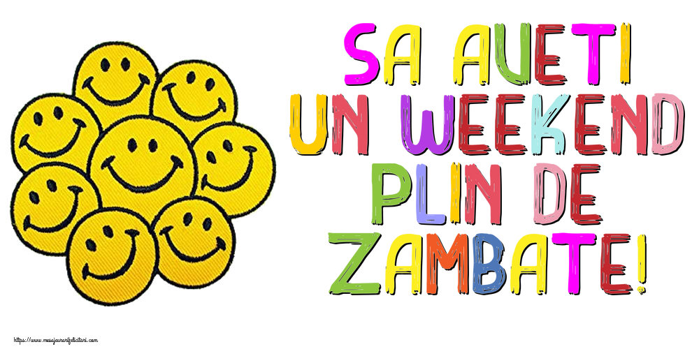 Sa aveti un weekend plin de zambate!