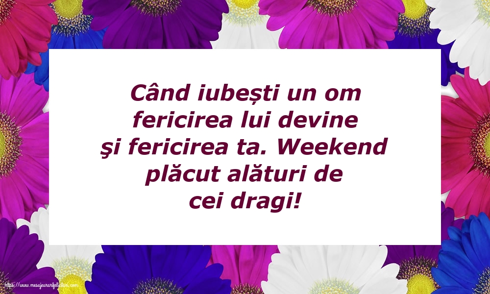Felicitari de Weekend - Weekend plăcut alături de cei dragi! - mesajeurarifelicitari.com