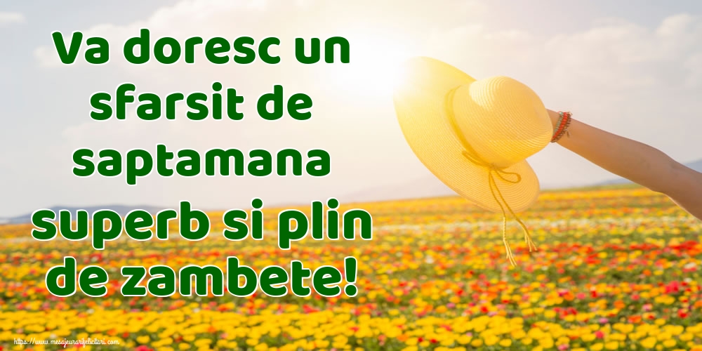 Va doresc un sfarsit de saptamana superb si plin de zambete!