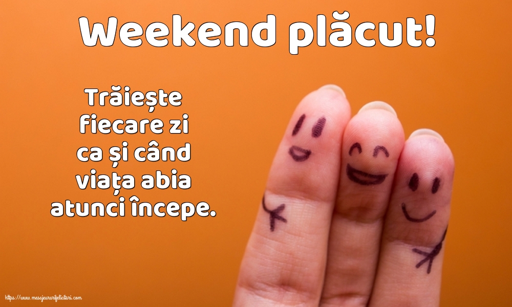 Weekend Weekend plăcut!