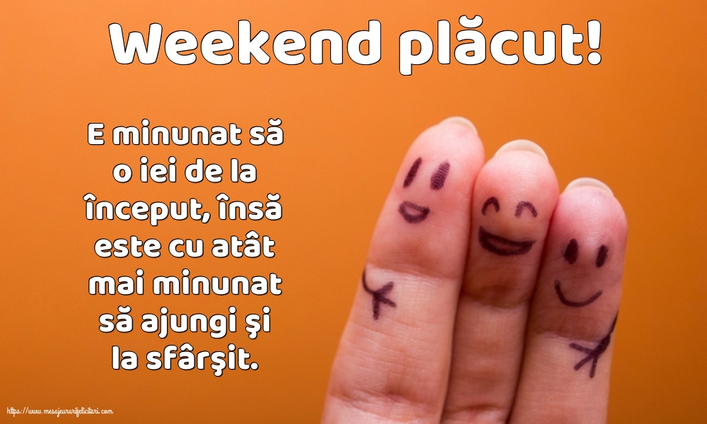Felicitari de Weekend - Weekend plăcut! - mesajeurarifelicitari.com
