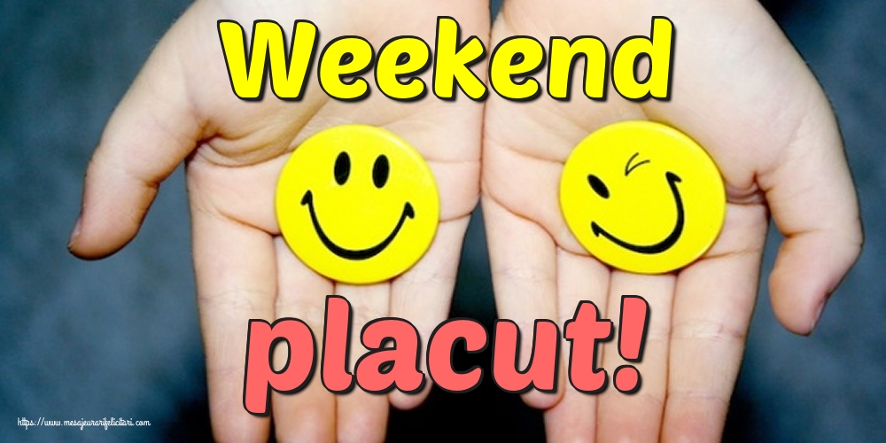 Weekend placut!