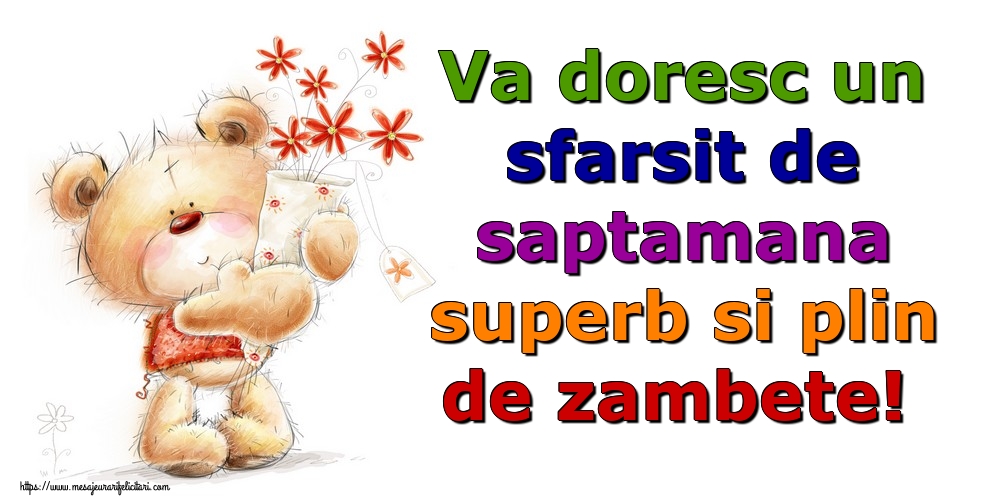 Va doresc un sfarsit de saptamana superb si plin de zambete!