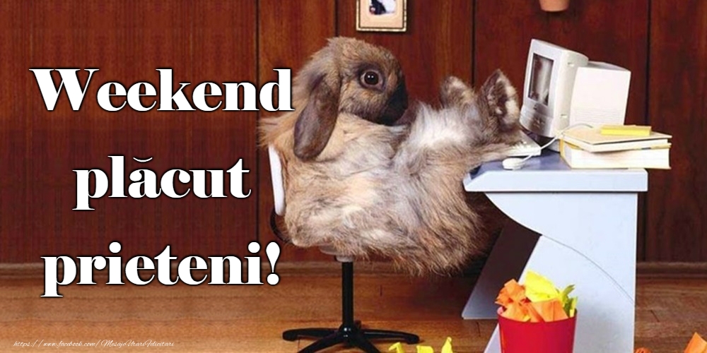 Felicitari de Weekend - Weekend placut prieteni! - mesajeurarifelicitari.com