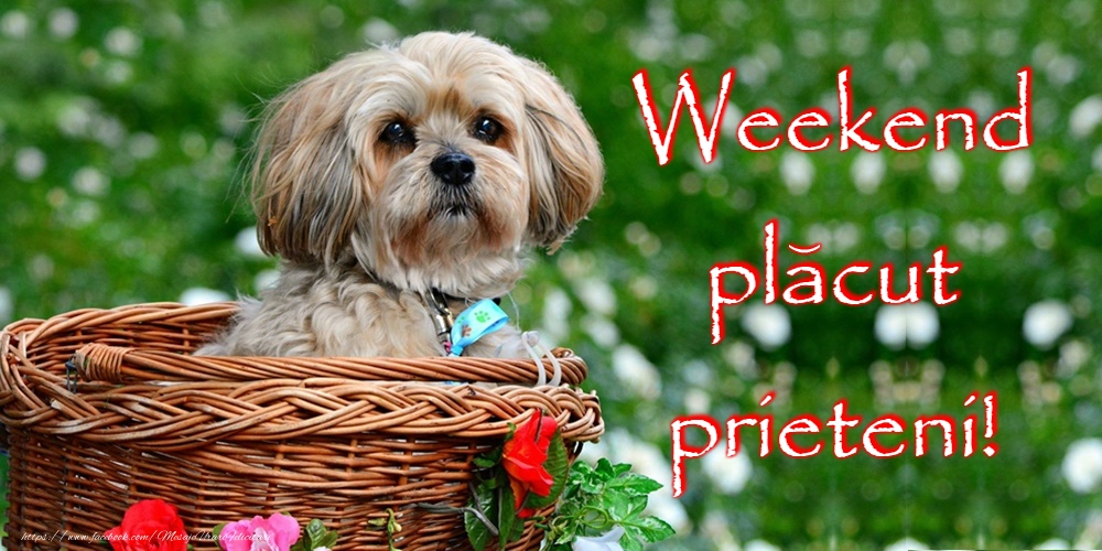 Weekend placut prieteni!