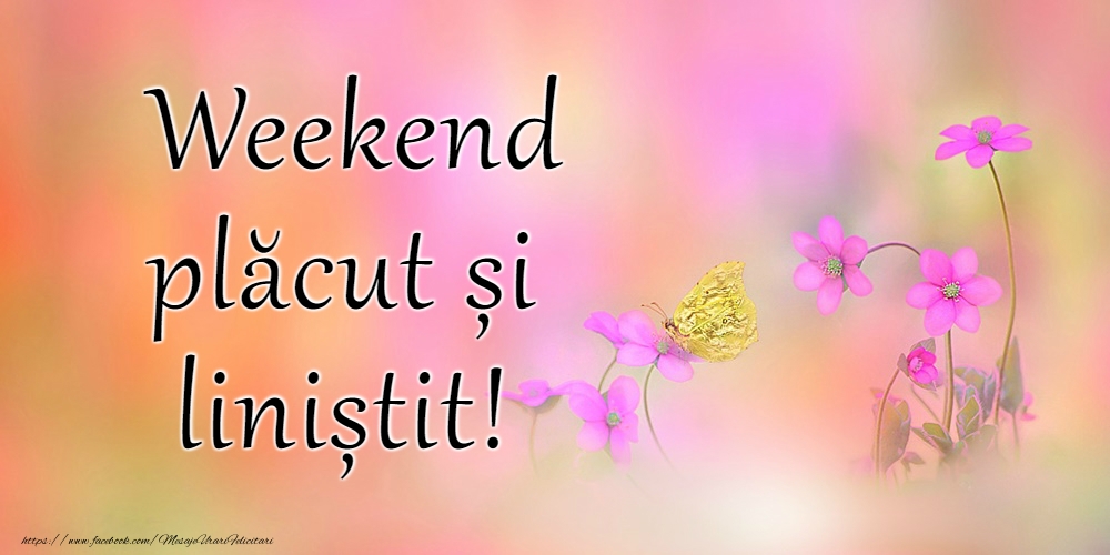 Weekend placut prieteni!
