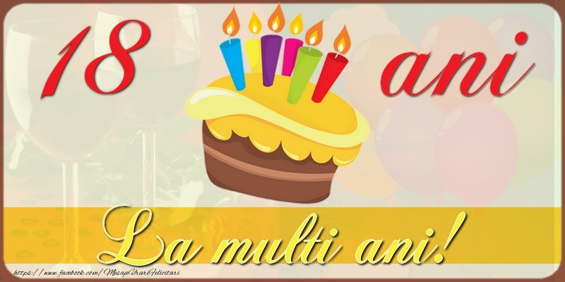 Felicitari de zi de nastere cu varsta - 18 ani - La multi ani! - mesajeurarifelicitari.com