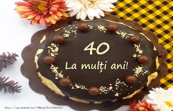 Felicitari de zi de nastere cu varsta - 40 de ani - La multi ani!