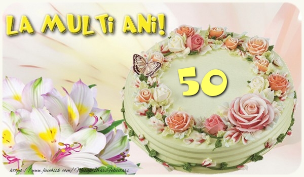 Felicitari de zi de nastere cu varsta - 50 de ani - La multi ani! - mesajeurarifelicitari.com