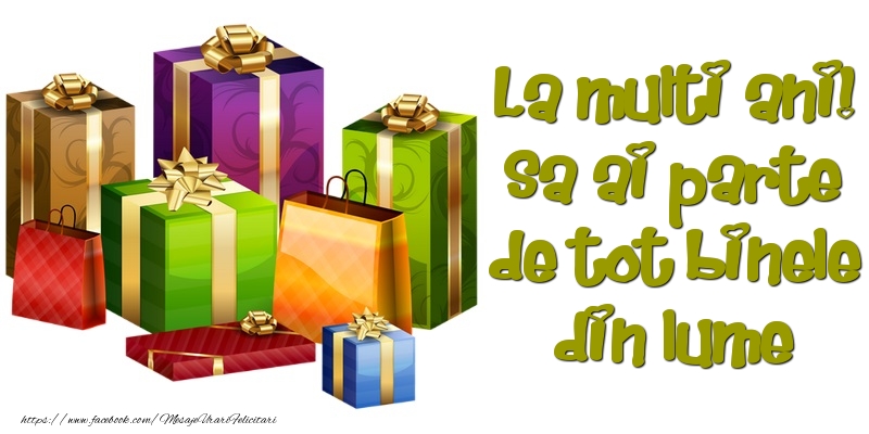 Sa ai parte de tot binele din lume