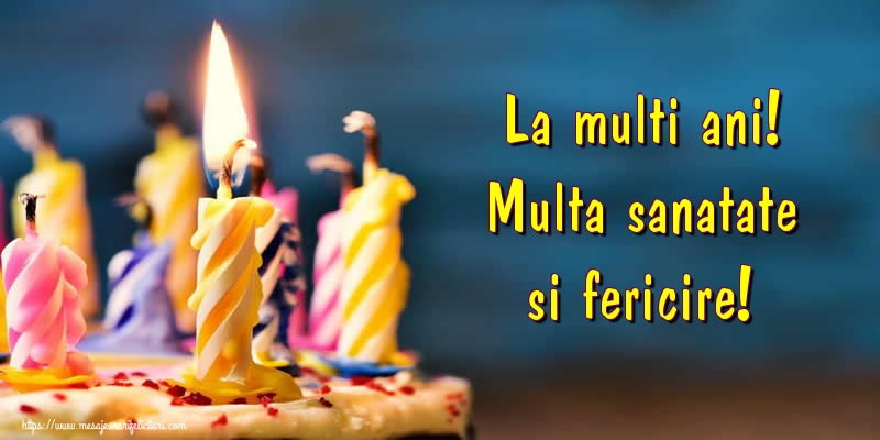 Felicitari de zi de nastere - La multi ani! Multa sanatate si fericire! - mesajeurarifelicitari.com