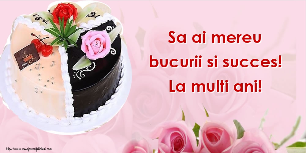 Felicitari de zi de nastere - Sa ai mereu bucurii si succes! La multi ani! - mesajeurarifelicitari.com